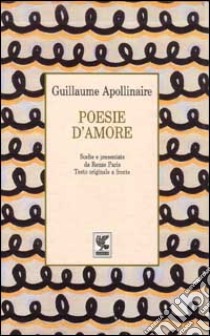 Poesie d'amore libro di Apollinaire Guillaume; Paris R. (cur.)