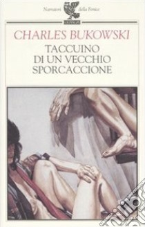 Taccuino di un vecchio sporcaccione libro di Bukowski Charles