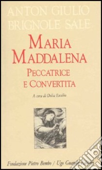 Maria Maddalena peccatrice convertita libro di Brignole Sale A. Giulio; Eusebio D. (cur.)