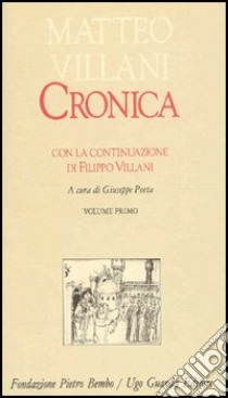 Cronica. Con la continuazione di Filippo Villani. Vol. 1 libro di Villani Matteo; Porta G. (cur.)