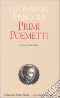 Primi poemetti libro di Pascoli Giovanni; Ebani N. (cur.)