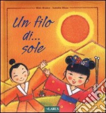 Un filo di... sole. Ediz. illustrata libro di Branca Mido; Misso Isabella