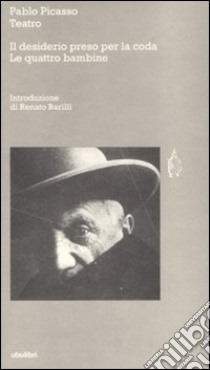 Teatro: Il desiderio preso per la coda-Le quattro bambine. Testo francese a fronte libro di Picasso Pablo