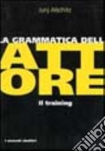 La grammatica dell'attore libro di Alschitz Jurij