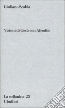 Visioni di Gesù con Afrodite libro di Scabia Giuliano