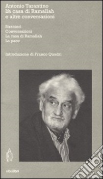 La casa di Ramallah e altre conversazioni. Stranieri-Conversazioni-La casa di Ramallah-La pace libro di Tarantino Antonio