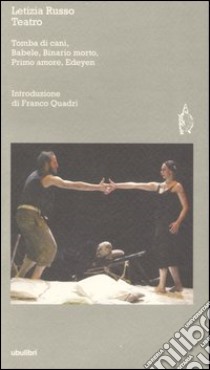 Teatro: Tomba di cani-Babale-Binario morto-Primo amore-Edeyen libro di Russo Letizia