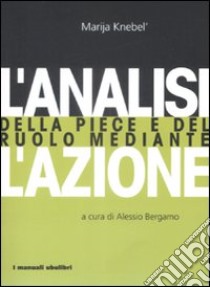 L'Analisi della pièce e del ruolo mediante l'azione libro di Knebel' Maria; Bergamo A. (cur.)