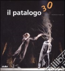 Il patalogo. Annuario del teatro 2007. Ediz. illustrata. Vol. 30: Quale futuro per il teatro? libro di Quadri Franco