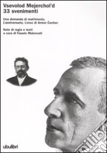 Trentatré svenimenti. Una domanda di matrimonio, L'anniversario, L'orso di Anton Cechov libro di Mejerchol'd Vsevolod; Malcovati F. (cur.)