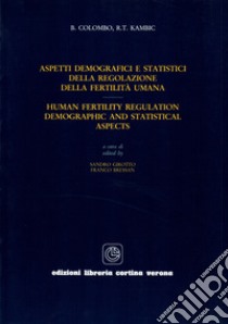 Aspetti demografici e statistici della regolazione della fertilità umana-Human fertility regulation. Demographic and statistical aspects libro di Colombo Bernardo; Kambic R. T.; Girotto S. (cur.); Bressan F. (cur.)