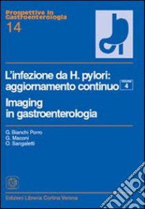 L'infezione da Helicobacter pylori. Imaging in gastroenterologia. Vol. 4 libro di Bianchi Porro Gabriele; Maconi Giovanni; Sangaletti O.