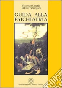 Guida alla psichiatria libro di Cesario Vincenzo; Frazzingaro Silvio