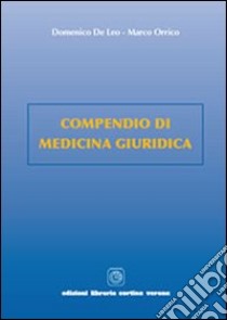 Compendio di medicina giuridica libro di De Leo Domenico; Orrico Marco