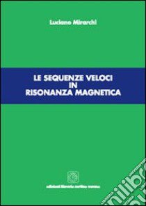 Le Sequenze veloci in risonanza magnetica libro di Mirarchi Luciano