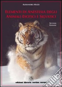 Elementi di anestesia degli animali esotici e selvatici libro di Mazzi Alessandro