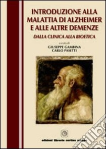 Introduzione alla malattia di Alzheimer e alle altre demenze. Dalla clinica alla bioetica libro di Gambina Giuseppe; Pasetti Carlo