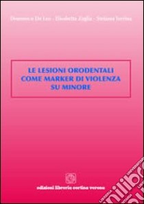 Le lesioni orodentali come marker di violenza su minore libro di De Leo Domenico; Zaglia Elisabetta; Turrina Stefania