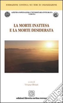 La morte inattesa e la morte desiderata libro di Olivieri Viviana