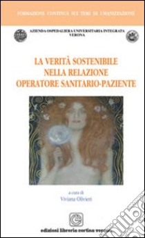 La verità sostenibile nella relazione operatore sanitario-paziente libro di Olivieri Viviana