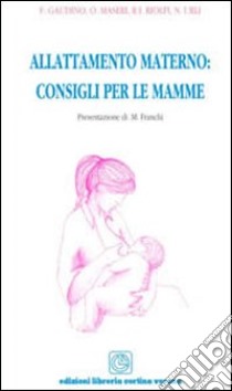 Allattamento materno. Consigli per le mamme libro di Gaudino Francesca; Riolfi Rita; Urli Nadia