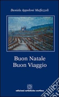 Buon Natale. Buon Viaggio. Poesie di Natale e altre tenerezze libro di Appoloni Maffezzoli Daniela