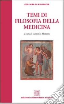 Temi di filosofia della medicina libro di Moretto Antonio