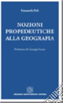 Nozioni propedeutiche alla geografia libro di Poli Emanuele