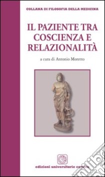 Il paziente tra coscienza e relazionalità libro di Moretto Antonio