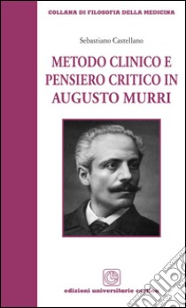 Metodo clinico e pensiero critico in Augusto Murri libro di Castellano Sebastiano