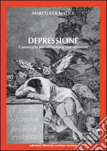 Depressione. Conoscerla per affrontarla con successo libro di Colafelice Marco