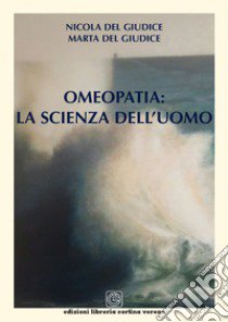 Omeopatia: la scienza dell'uomo libro di Del Giudice Nicola; Del Giudice Marta