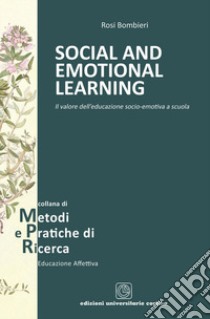 Social and emotional learning. Il valore dell'educazione socio-emotiva a scuola libro di Bombieri Rosi