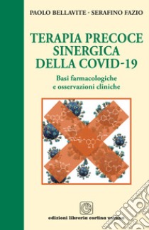 Terapia precoce sinergica della Covid-19. Basi farmacologiche e osservazioni cliniche libro di Bellavite Paolo