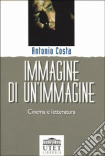 Immagine di un'immagine. Cinema e letteratura libro di Costa Antonio