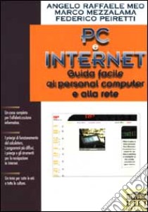 Pc e Internet. Guida facile al personal computer e alla rete libro di Meo Angelo R. - Mezzalama Marco - Peiretti Federico