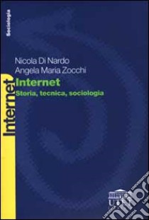 Internet. Storia, tecnica, sociologia libro di Di Nardo Nicola; Zocchi Del Trecco Angela Maria