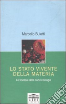 Lo stato vivente della materia. Le frontiere della nuova biologia libro di Buiatti Marcello