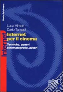 Internet per il cinema. Tecniche, generi, cinematografie, autori libro di Aimeri Luca; Tomasi Dario