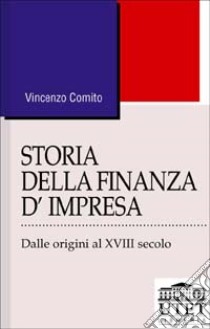 Storia della finanza d'impresa. Dalle origini al XVIII secolo. Vol. 1 libro di Comito Vincenzo