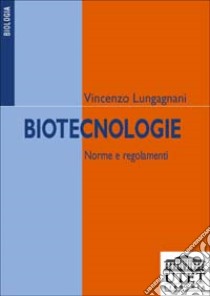 Biotecnologie. Norme e regolamenti libro di Lungagnani Vincenzo