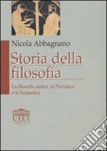 Storia della filosofia. Vol. 1: La filosofia antica; la patristica; la scolastica libro di Abbagnano Nicola