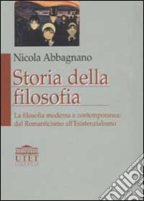 Storia della filosofia. Vol. 3: La filosofia moderna e contemporanea: dal Romanticismo all'esistenzialismo libro di Abbagnano Nicola