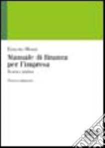 Manuale di finanza per l'impresa. Teoria e pratica libro di Monti Ernesto