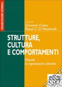 Strutture, cultura e comportamenti. Materiali di organizzazione aziendale libro di Costa G. (cur.); Nacamulli R. C. (cur.)