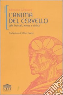 L'anima del cervello. Lobi frontali, mente e civiltà libro di Goldberg Elkhonon