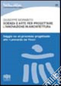 Scienza e arte per progettare l'innovazione in architettura. Saggio su un processo progettuale alla «Leonardo da Vinci» libro di Morabito Giuseppe