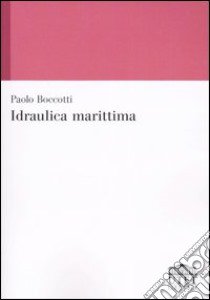 Idraulica marittima libro di Boccotti Paolo