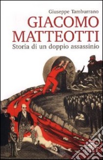 Giacomo Matteotti: storia di un doppio assassinio libro di Tamburrano Giuseppe