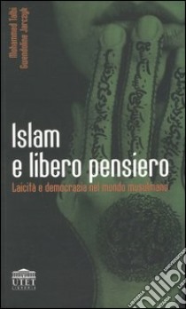 Islam e libero pensiero. Laicità e democrazia nel mondo musulmano libro di Talbi Mohamed - Jarczyk Gwendoline